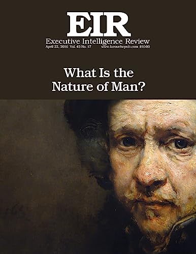Beispielbild fr What Is the Nature of Man?: Executive Intelligence Review; Volume 43, Issue 17 zum Verkauf von Ergodebooks