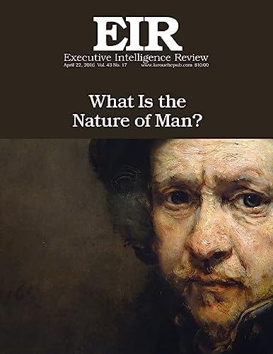 9781532959707: What Is the Nature of Man?: Executive Intelligence Review; Volume 43, Issue 17