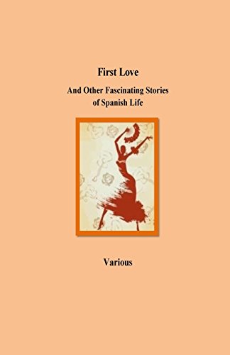 9781532963728: First Love And Other Fascinating Stories of Spanish Life