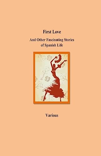 9781532963728: First Love And Other Fascinating Stories of Spanish Life