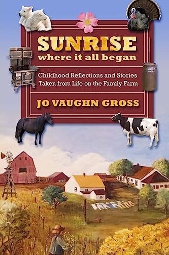 Stock image for Sunrise - Where It All Began: Childhood Reflections and Stories Taken from Life on the Family Farm for sale by THE SAINT BOOKSTORE
