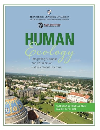 Beispielbild fr Human Ecology: Integrating Business and 125 Years of Catholic Social Doctrine: Conference Proceedings zum Verkauf von ThriftBooks-Atlanta