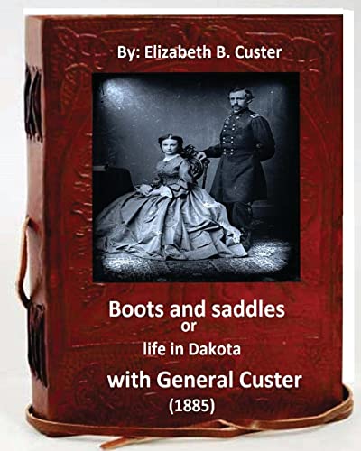 Beispielbild fr Boots and saddles or life in Dakota with General Custer (1885) (Original Classic zum Verkauf von ThriftBooks-Atlanta