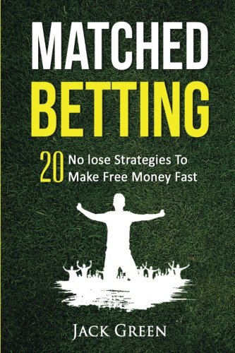 Stock image for Matched Betting: 20 No lose Strategies To Make Free Money Fast (Matched Betting offers, betting deals, free matched bet, matched free bet, bet . tennis betting, matched betting free bets) for sale by WorldofBooks
