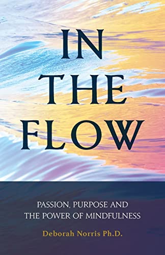 Stock image for In The Flow: Passion, Purpose and the Power of Mindfulness for sale by SecondSale