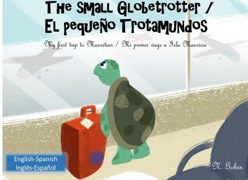 9781532979354: The small Globetrotter / El pequeno Trotamundos: Bilingual children's book from 1 - 6 years (English - Spanish) libro bilingue para ninos (ingles - ... - Mi primer viaje a Isla Mauricio: Volume 1