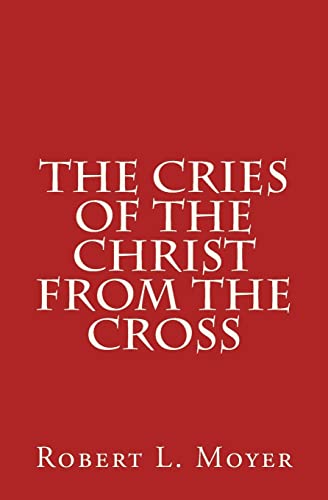 9781532980572: The Cries of the Christ From the Cross