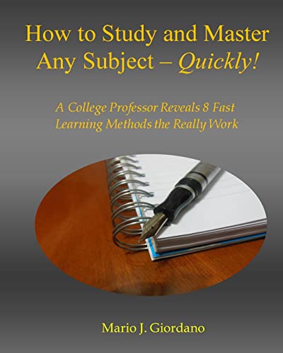 Imagen de archivo de How to Study and Master Any Subject - Quickly!: A College Professor Reveals 8 Fast Learning Methods That Really Work! a la venta por WorldofBooks