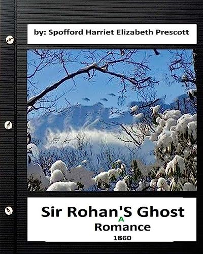 Beispielbild fr Sir Rohan's ghost : a romance (1860) By: Harriet Elizabeth Prescott Spofford zum Verkauf von Lucky's Textbooks
