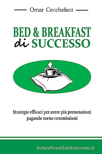9781532993954: Bed & Breakfast di Successo: Strategie efficaci per avere pi prenotazioni pagando meno commissioni