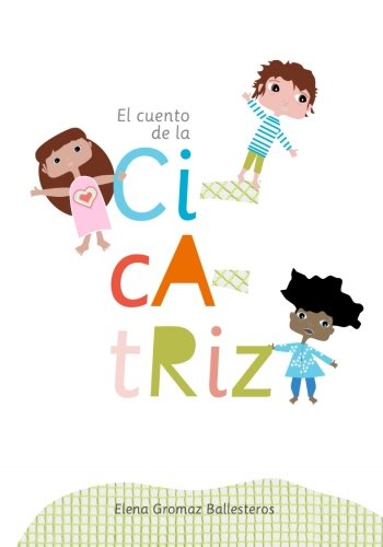 El cuento de la cicatriz: Cuentos infantiles de 3 a 6 años (Spanish  Edition) - Ballesteros, Elena Gromaz: 9781532994746 - AbeBooks