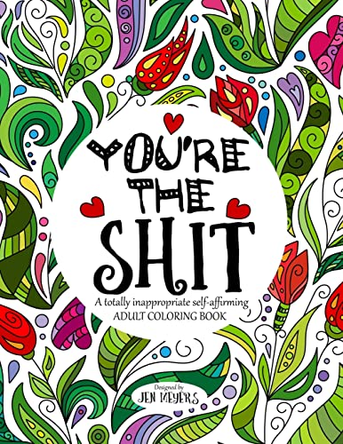 9781533001566: You're the Shit: A totally inappropriate self-affirming adult coloring book (Totally Inappropriate Series)