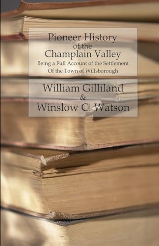 9781533004406: Pioneer History of the Champlain Valley: Being a Full Account of the Settlement of the Town of Willsborough