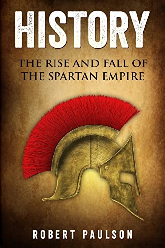 9781533006349: History: The Rise And Fall Of The Spartan Empire