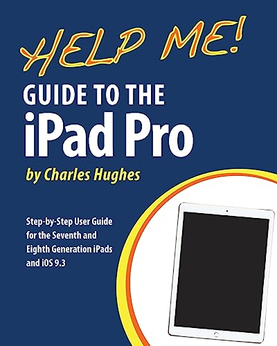 Stock image for Help Me! Guide to the IPad Pro : Step-By-Step User Guide for the Seventh and Eighth Generation IPads and IOS 9. 3 for sale by Better World Books