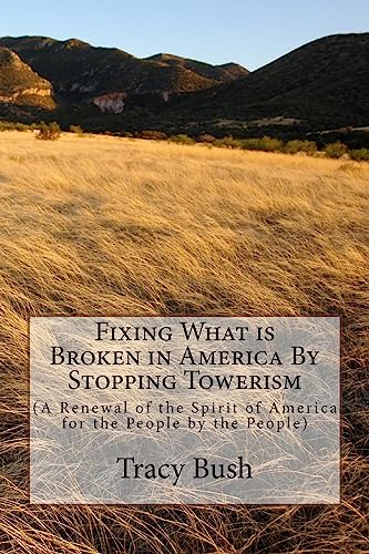 Stock image for Fixing What is Broken in America By Stopping Towerism: (A Renewal of the Spirit of America for the People by the People) for sale by Lucky's Textbooks