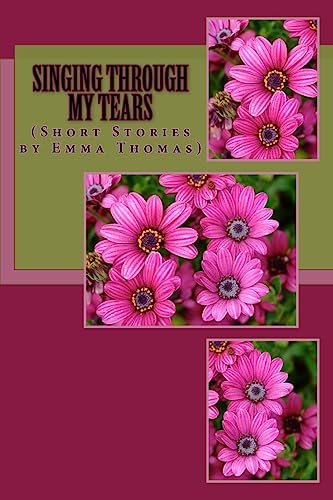 Beispielbild fr Singing Through My Tears: (Short Stories By Emma Thomas) zum Verkauf von ThriftBooks-Dallas