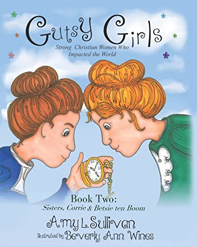 Stock image for Gutsy Girls: Strong Christian Women Who Impacted the World: Book Two: Sisters, Corrie & Betsie ten Boom (Volume 2) for sale by Books From California