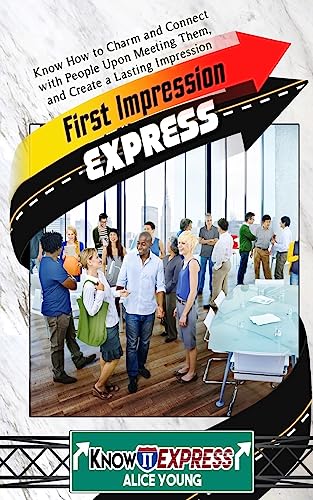 Stock image for First Impression Express: Know How to Charm and Connect with People Upon Meeting Them, and Create a Lasting Impression for sale by THE SAINT BOOKSTORE