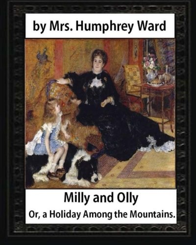 Stock image for Milly and Olly, Or, a Holiday Among the Mountains, by Mrs. Humphrey Ward: a Story for Children for sale by Lucky's Textbooks