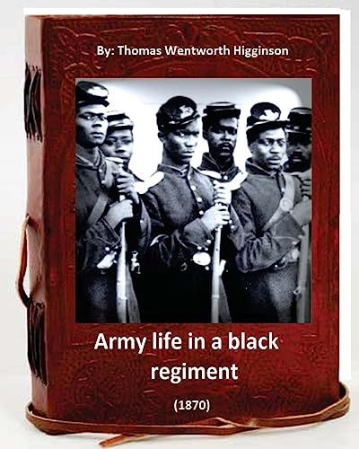 Beispielbild fr Army Life in a Black Regiment (1870) By: Thomas Wentworth Higginson: (Original Version) zum Verkauf von ThriftBooks-Dallas