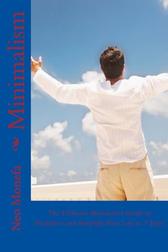 9781533033444: Minimalism: The Ultimate Minimalist Guide to Declutter and Simplify Your Life in 7 Days