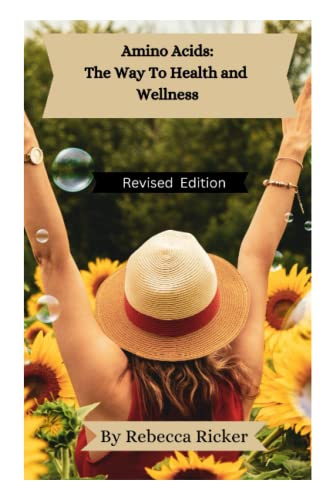 Stock image for Amino Acids: The Way to Health and Wellness: Find Health and Healing From Depression, Addictions, Obesity, Anxiety, Sexual Issues, and Fill Nutritional Needs of Vegetarian and Vegan Diets for sale by Revaluation Books