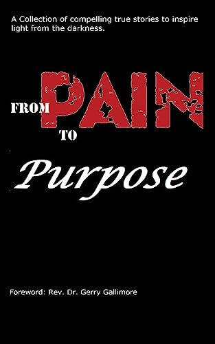 Stock image for From Pain to Purpose: A Collection of Compelling True Stories to Inspire Light from the Darkness. for sale by THE SAINT BOOKSTORE