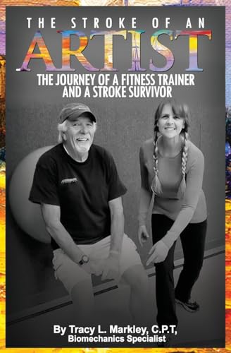Stock image for The Stroke of an Artist : A Fitness Trainer's Journey with a Stroke Survivor. a Story of Inspiration, Knowledge and Hope When Physical Therapy Ends for sale by Better World Books: West