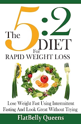 Stock image for The 5:2 Diet For Rapid Weight Loss: Lose Weight Fast Using Intermittent Fasting And Look Great Without Trying for sale by Irish Booksellers