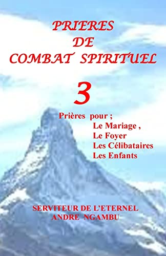 9781533042323: Prires de Combat Spirituel 3: Prires pour le Mariage,Les Clibataires, Les Enfants (French Edition)