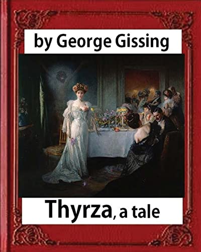 Stock image for Thyrza. A Tale, by George Gissing (novel) Classic Reprint for sale by THE SAINT BOOKSTORE