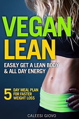 9781533052322: Vegan Lean: Easily Get a Lean Body & All Day Energy + 5 Day Meal Plan for Faster Weight Loss Results