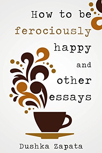 9781533052445: How to be ferociously happy: and other essays: Volume 1