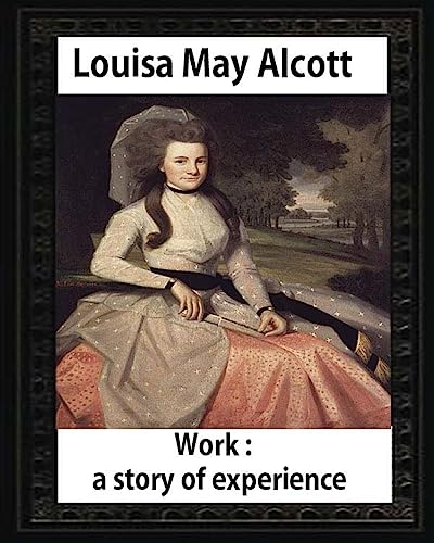 Stock image for Work: A Story of Experience (1873),by Louisa M. Alcott (illustrated): Louisa May Alcott for sale by Lucky's Textbooks