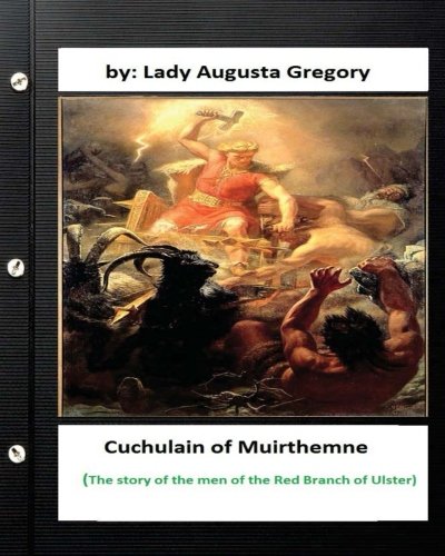9781533058775: Cuchulain of Muirthemne : the story of the men of the Red Branch of Ulster