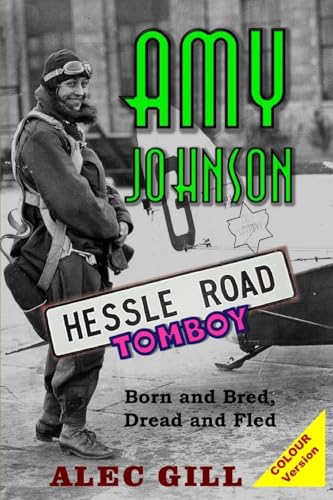 9781533062031: AMY JOHNSON: Hessle Road Tomboy - Born and Bred, Dread and Fled: Colour Version
