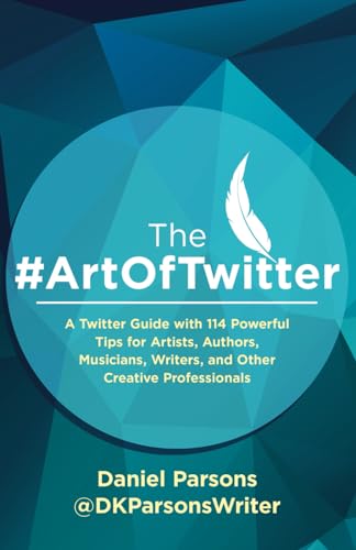 Imagen de archivo de The #ArtOfTwitter: A Twitter Guide with 114 Powerful Tips for Artists, Authors, Musicians, Writers, and Other Creative Professionals (The Creative Business Series) a la venta por WorldofBooks