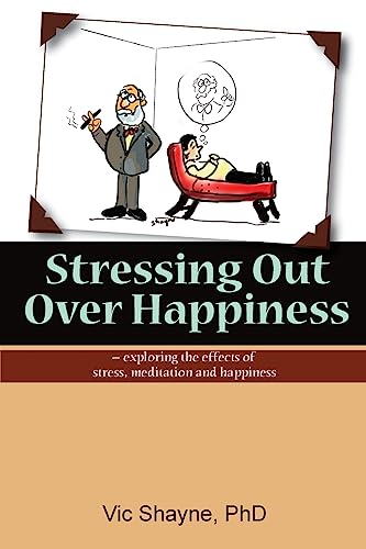 Stock image for Stressing Out Over Happiness: - exploring the effects of stress, meditation and happiness for sale by THE SAINT BOOKSTORE