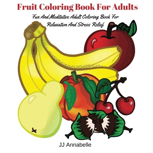 Stock image for Fruit Coloring Book For Adults: Fun And Meditative Adult Coloring Book For Relaxation And Stress Relief: Volume 3 (Coloring Books For Adults) for sale by Revaluation Books