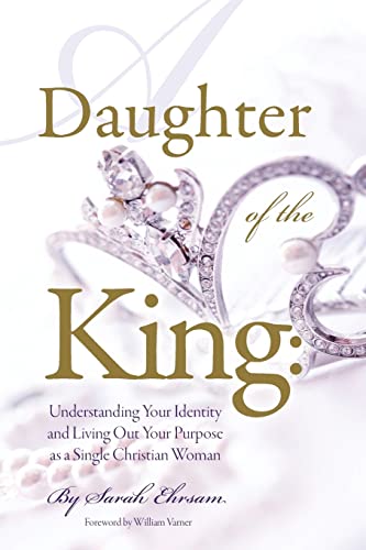 Stock image for Daughter of The King: Understanding Your Identity and Living Out Your Purpose as a Single Christian Woman for sale by ThriftBooks-Atlanta