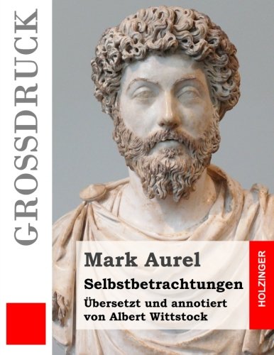 Stock image for Selbstbetrachtungen (Grodruck): bersetzt und annotiert von Albert Wittstock (German Edition) for sale by Lucky's Textbooks
