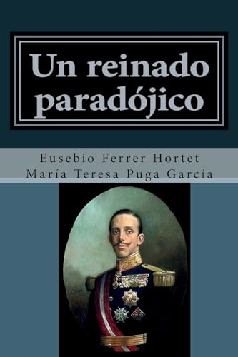 Stock image for Un reinado paradojico: Vida de Alfonso XIII (Biografas Histricas: la Historia de Espaa de 1830 a 1941) (Spanish Edition) for sale by Lucky's Textbooks