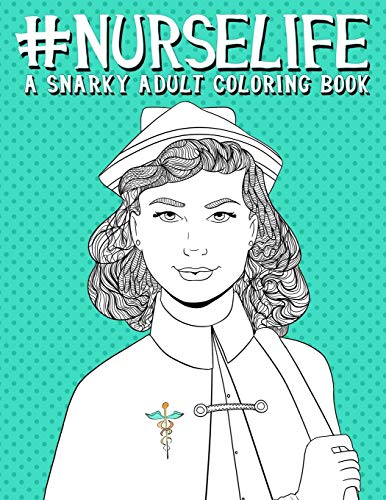 9781533081964: Nurse Life: A Snarky Adult Coloring Book