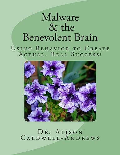 Stock image for Malware and the Benevolent Brain: Seminar Manual: Using Behavior to Create Actual Real Success! for sale by THE SAINT BOOKSTORE