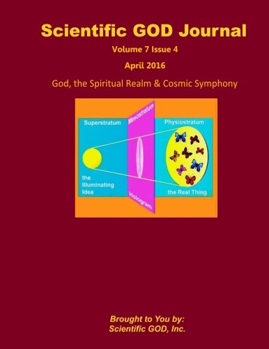 Stock image for Scientific GOD Journal Volume 7 Issue 4: God, the Spiritual Realm & Cosmic Symphony for sale by Revaluation Books