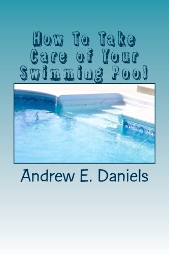 Beispielbild fr How To Take Care of Your Swimming Pool: A simple, concise guide to help you keep your pool safe, clean and enjoyable with a minimum of time, effort and expense zum Verkauf von ThriftBooks-Dallas