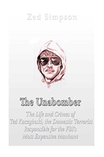 Imagen de archivo de The Unabomber: The Life and Crimes of Ted Kaczynski, the Domestic Terrorist Responsible for the FBI  s Most Expensive Manhunt a la venta por -OnTimeBooks-