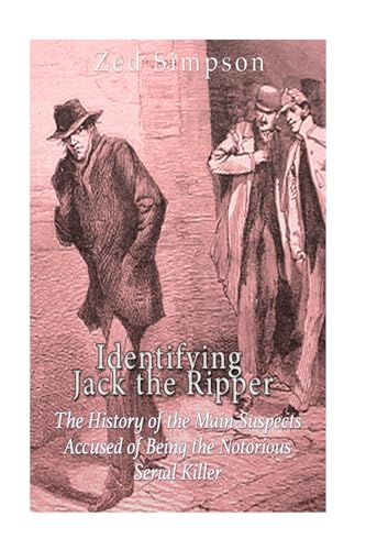 Imagen de archivo de Identifying Jack the Ripper: The History of the Main Suspects Accused of Being the Notorious Serial Killer a la venta por Lucky's Textbooks