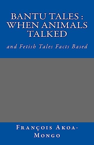Beispielbild fr Bantu Tales : When Animals Talked: and Fetish Tales Facts Based zum Verkauf von Lucky's Textbooks